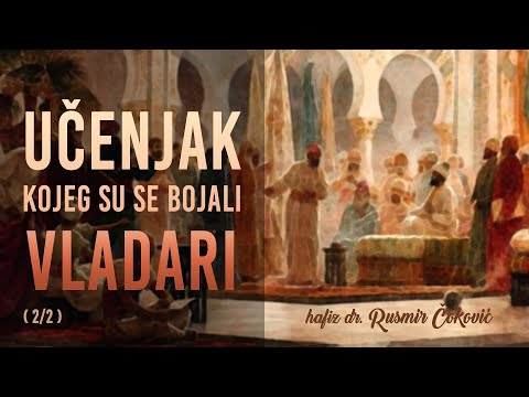 UČENJAK KOJEG SU SE BOJALI VLADARI (2/2) - hafiz dr. Rusmir Čoković