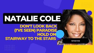 Natalie Cole -  Don&#39;t Look Back , (I&#39;ve Seen) Paradise , Hold On, Stairway To The Stars