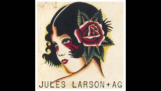 Jules Larson + AG  - We Were Made to be Broken