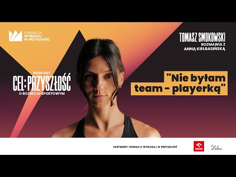 CEL: PRZYSZŁOŚĆ #01: ANNA KIEŁBASIŃSKA | CO CHCE PRZEKAZAĆ MŁODYM SPORTOWCOM?