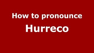 How to pronounce Hurreco