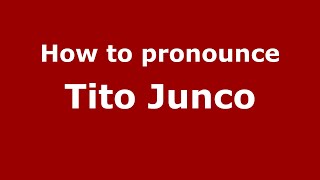 How to pronounce Tito Junco