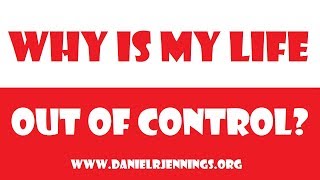 Daniel R. Jennings - Why Is My Life Out Of Control?