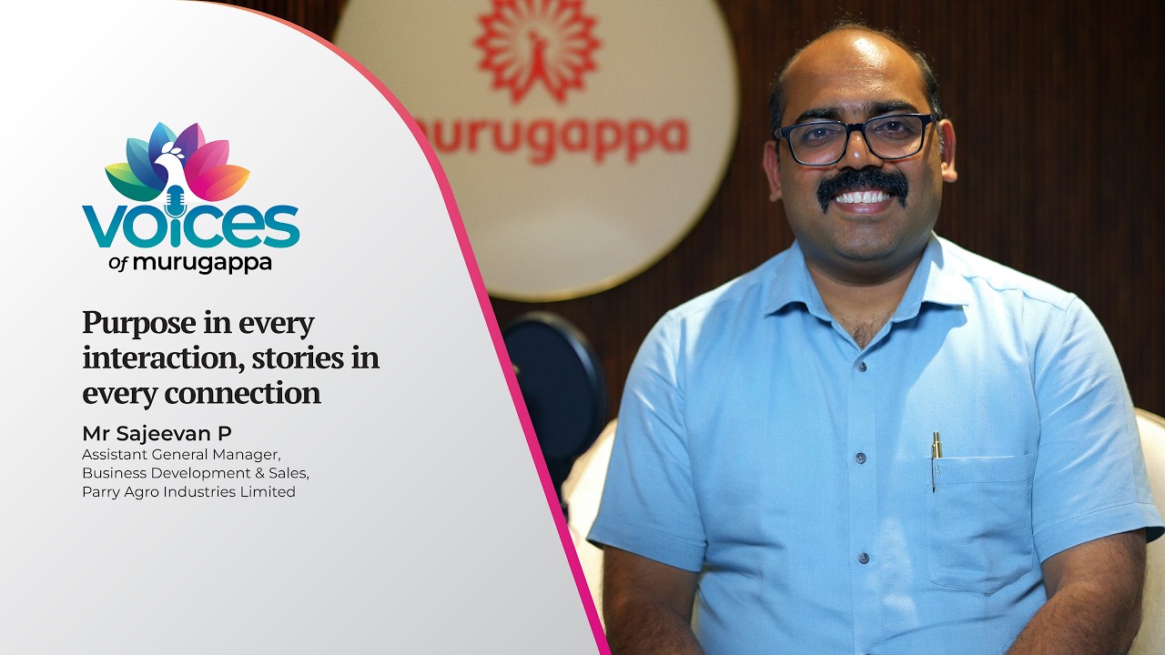 Voices of Murugappa Ep. 16 | Sajeevan P, AGM – Business Development & Sales, Parry Agro