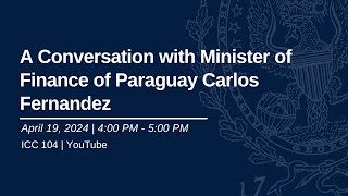 A Conversation with Minister of Finance of Paraguay Carlos Fernandez