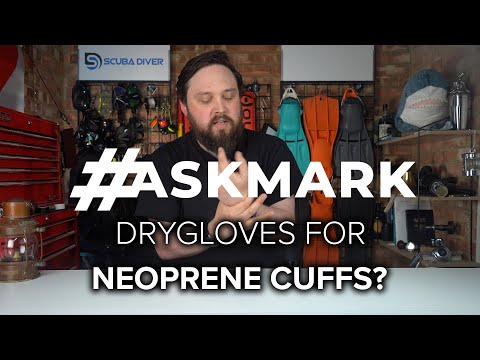 Drygloves For Neoprene Cuffs? #askmark #scuba @ScubaDiverMagazine