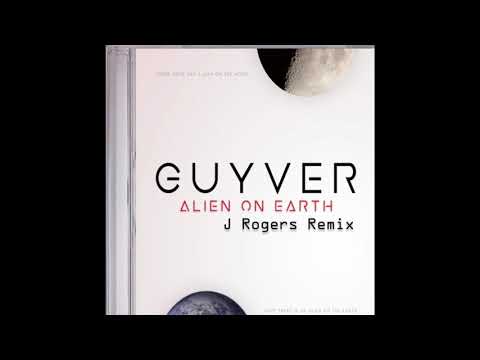 Guyver - Alien On Earth (J Rogers Remix)