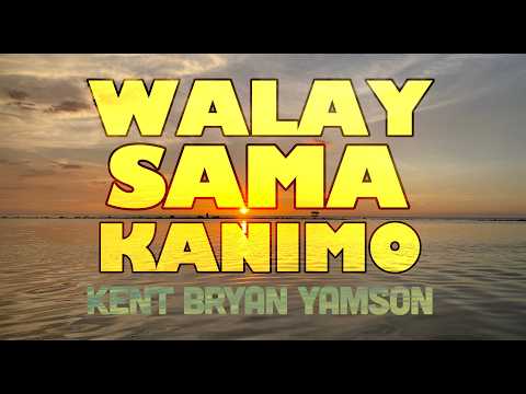 Walay Sama Kanimo - Kent Bryan Yamson