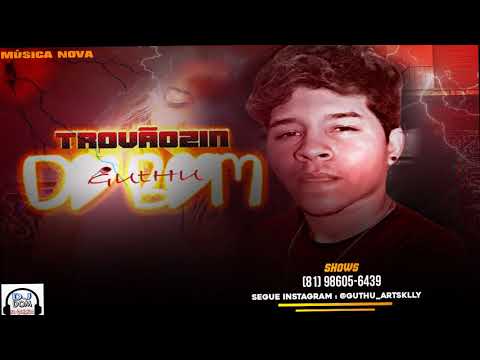 GUTHU - TROVÃOZIN DO BOM - MÚSICA NOVA (DJ DOM)