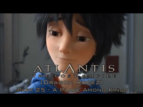 "Atlantis: The Lost Empire (Dragon Rockz)" Part 25 - A Place Among Kings