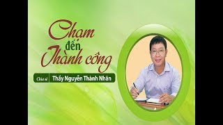 Chạm đến thành công - Nguyễn Thành Nhân 