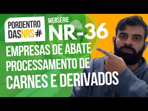 NR 36 - SEGURANÇA E SAÚDE NO TRABALHO EM EMPRESAS DE ABATE E PROCESSAMENTO DE CARNES E DERIVADOS