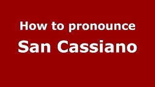 How to pronounce San Cassiano