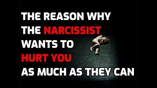 The Reason Why The Narcissist Wants To Hurt You As Much As They Can