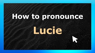 How to pronounce Lucie