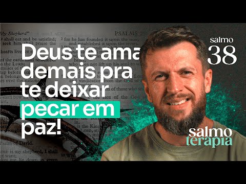 SALMO 38 - DOR E PECADO: Como lidar com um Deus que se ira | SALMOTERAPIA#38 - Dr. Jonatas Leonio