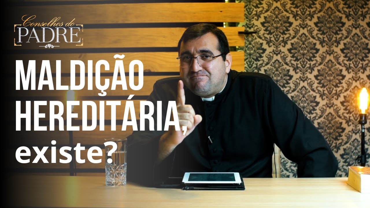 [EP.08] Conselhos do Padre - Maldição hereditária existe?