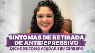 SINTOMAS DE RETIRADA DE ANTIDEPRESSIVO | Dicas de como ajudar seu cérebro | Dra. Anna Luyza Aguiar