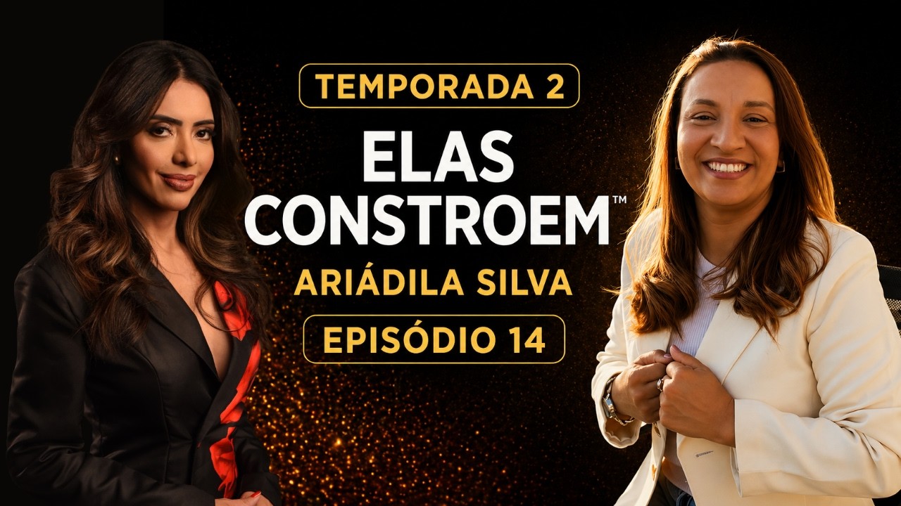 Ariadila Silva | Construção, Decisão e Crescimento no Mercado Imobiliário | Elas Constroem