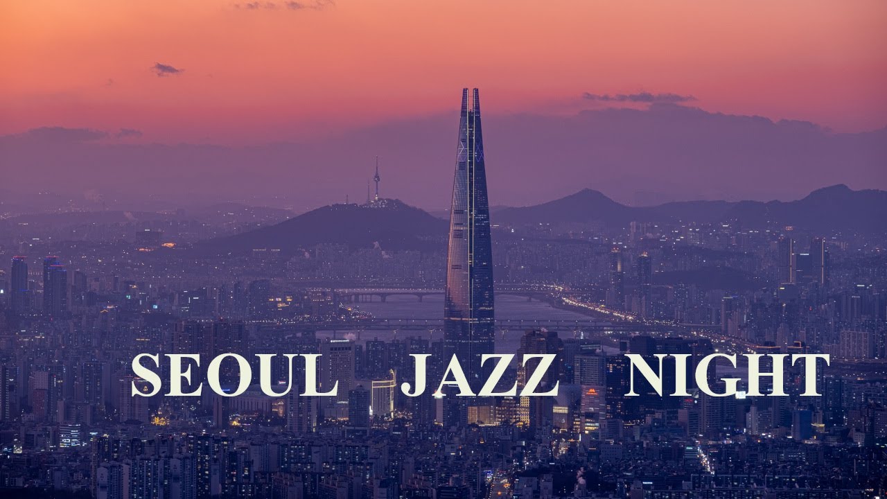 Jazz vibe with Seoul night scenes - perfect for work, study and relaxing coffee break.