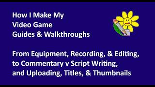 How I Make My Video Game Guides & Walkthroughs