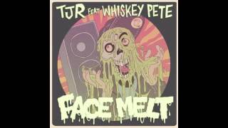 TJR ft Whiskey Pete - Face Melt (TJR remix)