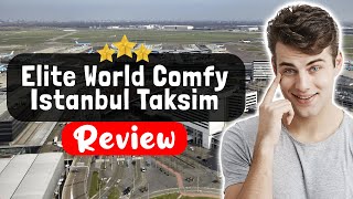 Elite World Comfy Istanbul Taksim Hotel Review - Should You Stay Here?