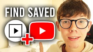 How To Find Saved Videos On YouTube - Mobile + PC
