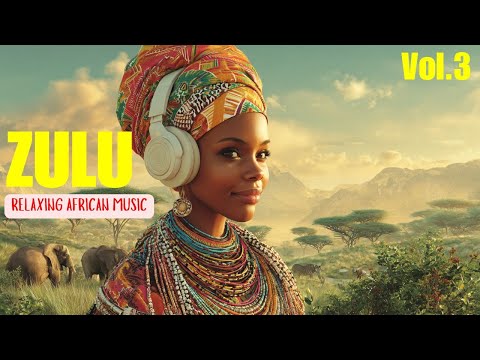 ZULU |African Love Rhythms & Afrobeat Ambient Music Mix|Calming Isizulu Vocals| Inner Peace (Vol. 3)
