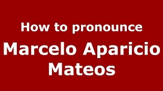 How to pronounce Marcelo Aparicio Mateos