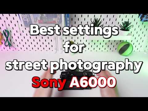 Sony A6000: Best Settings for Street Photography