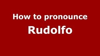 How to pronounce Rudolfo