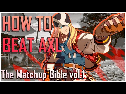 HOW TO BEAT AXL LOW - The Guilty Gear -STRIVE-  Matchup Bible vol 1 - The Axl Matchup