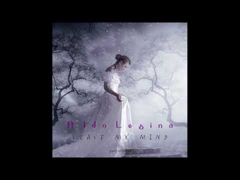 Aldo Lesina -  Leave My Mind (Extended Mix)