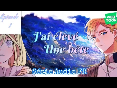 {J'ai élevé une bête} épisode 1 Série Audio FR Webtoon