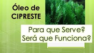 leo de cipreste para que serve?  leo essencial de cipreste