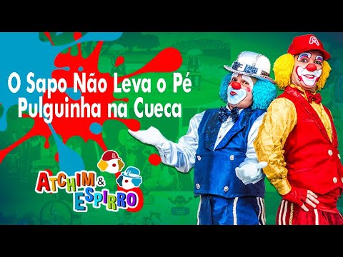 O Sapo Não Leva o Pé e Pulguinha na Cueca - Atchim e Espirro - O Show