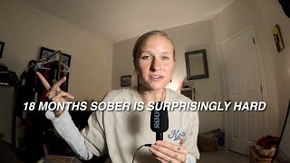 18 MONTHS SOBER is Surprisingly Hard (Humbling as F*ck)