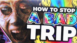 How to Stop a Bad Acid Trip