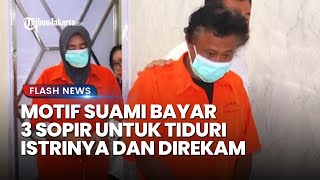 Demi Penuhi Nafsu Suami di Madina Bayar 3 Sopir untuk Tiduri Istrinya, Polisi: Idap Kelainan Seksual