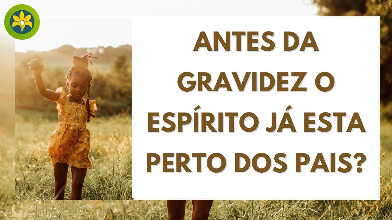 ANTES DA GRAVIDEZ O ESPÍRITO JÁ ESTÁ PERTO DOS PAIS?