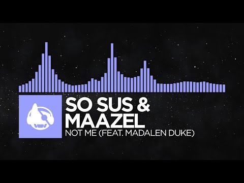 [Future Bass] - So Sus & Maazel - Not Me (feat. Madalen Duke) [Compound 2021]