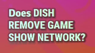 Does Dish Remove Game Show Network?