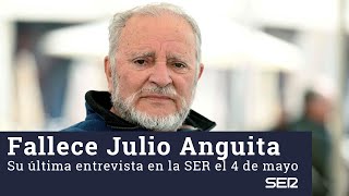 Muere JULIO ANGUITA: Su última entrevista en La SER