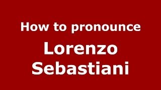 How to pronounce Lorenzo Sebastiani