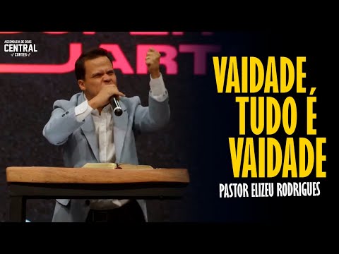 PASTOR ELIZEU RODRIGUES: VANITY, EVERYTHING IS VANITY! - ANGELIC PREACHING