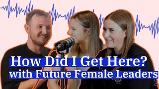 How Did I Get Here? | With Stefanie Scott and April Gomm, Future Female Leaders