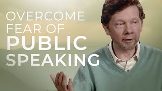 How to Overcome Your Fear of Public Speaking | Eckhart Tolle