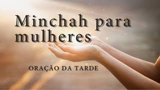 Minchah para mulheres - Oração da Tarde