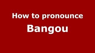 How to pronounce Bangou